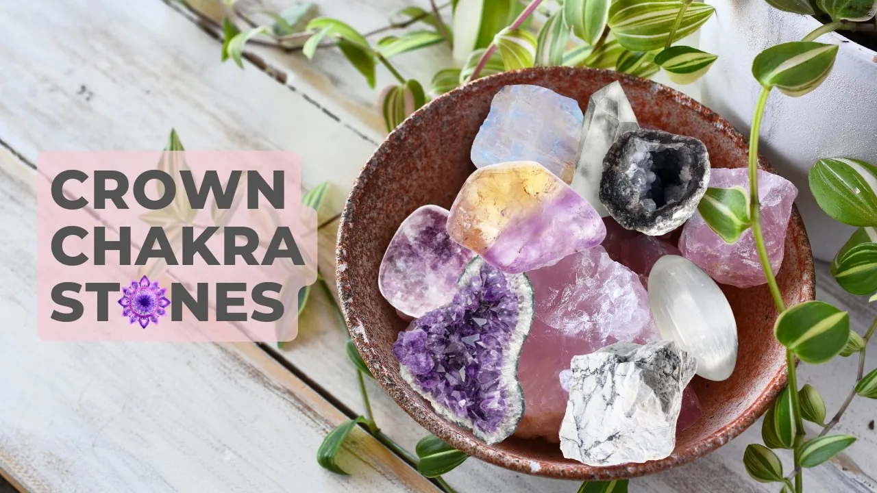 Stones for the Crown Chakra: Creativity, Faith, Transcendence