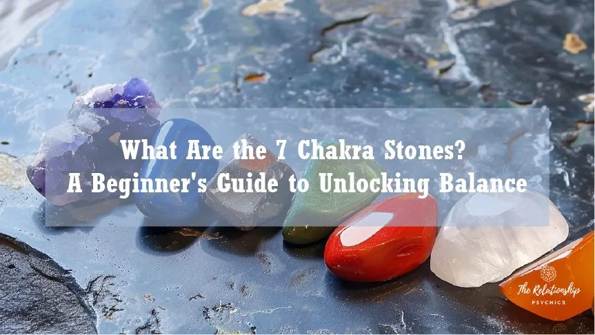 What Are the 7 Chakra Stones? A Beginner’s Guide to Unlocking Balance